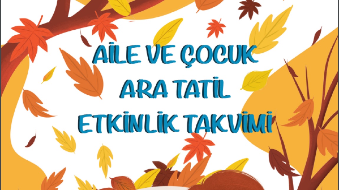 AİLE VE ÇOCUK ARA TATİL ETKİNLİK TAKVİMİ